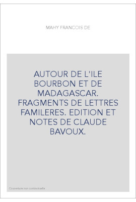 AUTOUR DE L'ILE BOURBON ET DE MADAGASCAR. FRAGMENTS DE LETTRES FAMILERES. EDITION ET NOTES DE CLAUDE BAVOUX.