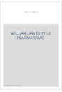 WILLIAM JAMES ET LE PRAGMATISME.