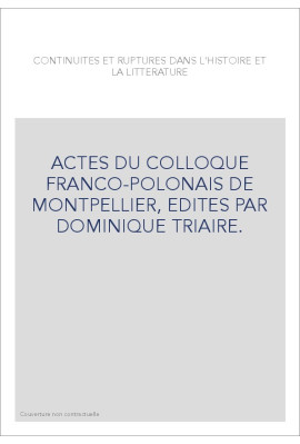 CONTINUITES ET RUPTURES DANS L'HISTOIRE ET LA LITTERATURE. ACTES DU COLLOQUE FRANCO-POLONAIS