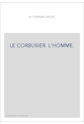 LE CORBUSIER. L'HOMME.