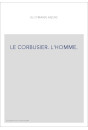 LE CORBUSIER. L'HOMME.