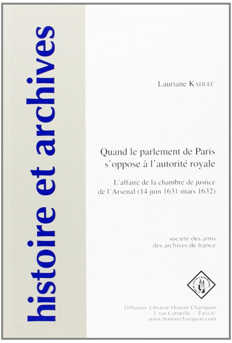 QUAND LE PARLEMENT DE PARIS S'OPPOSE A L'AUTORITE ROYALE: L'AFFAIRE DE LA CHAMBRE DE JUSTICE DE L'ARSENAL