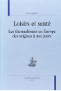 LOISIRS ET SANTE. LES THERMALISMES EN EUROPE DES ORIGINES A NOS JOURS.