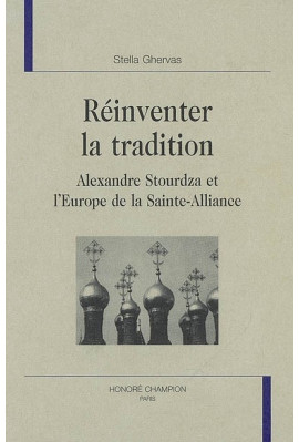 REINVENTER LA TRADITION. ALEXANDRE STOURDZA ET L'EUROPE DE LA SAINTE-ALLIANCE