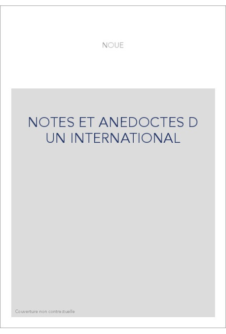 NOTES ET ANECDOTES D UN INTERNATIONAL