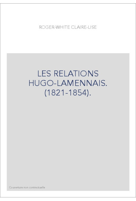 LES RELATIONS HUGO-LAMENNAIS. (1821-1854).