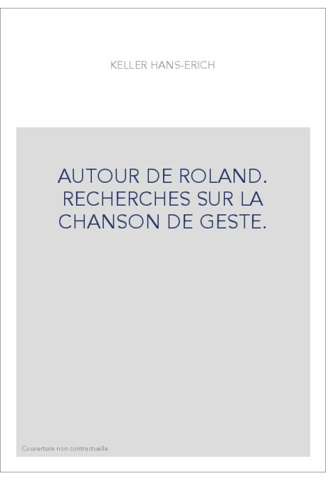 AUTOUR DE ROLAND. RECHERCHES SUR LA CHANSON DE GESTE.