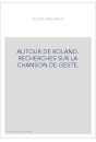 AUTOUR DE ROLAND. RECHERCHES SUR LA CHANSON DE GESTE.