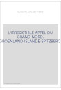 L'IRRESISTIBLE APPEL DU GRAND NORD. GROENLAND-ISLANDE-SPITZBERG.