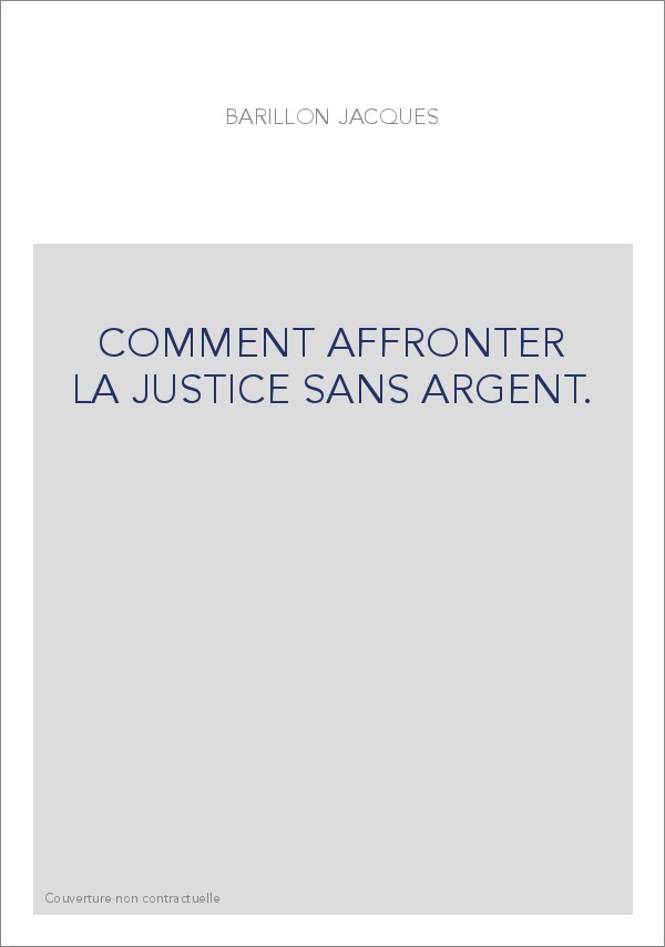 COMMENT AFFRONTER LA JUSTICE SANS ARGENT.