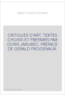 CRITIQUES D'ART. TEXTES CHOISIS ET PREPARES PAR DORIS JAKUBEC. PREFACE DE GERALD FROIDEVAUX.