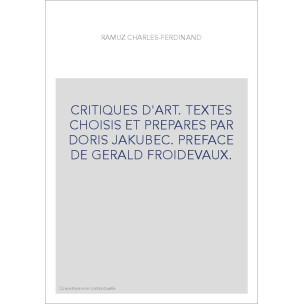 CRITIQUES D'ART. TEXTES CHOISIS ET PREPARES PAR DORIS JAKUBEC. PREFACE DE GERALD FROIDEVAUX.