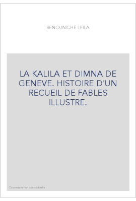 LA KALILA ET DIMNA DE GENEVE. HISTOIRE D'UN RECUEIL DE FABLES ILLUSTRE.