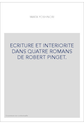 ECRITURE ET INTERIORITE DANS QUATRE ROMANS DE ROBERT PINGET.