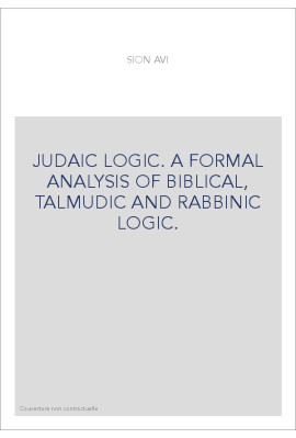 JUDAIC LOGIC. A FORMAL ANALYSIS OF BIBLICAL, TALMUDIC AND RABBINIC LOGIC.