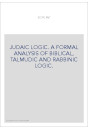 JUDAIC LOGIC. A FORMAL ANALYSIS OF BIBLICAL, TALMUDIC AND RABBINIC LOGIC.