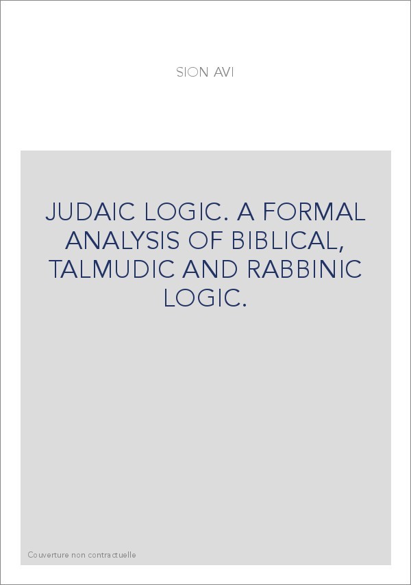 JUDAIC LOGIC. A FORMAL ANALYSIS OF BIBLICAL, TALMUDIC AND RABBINIC LOGIC.