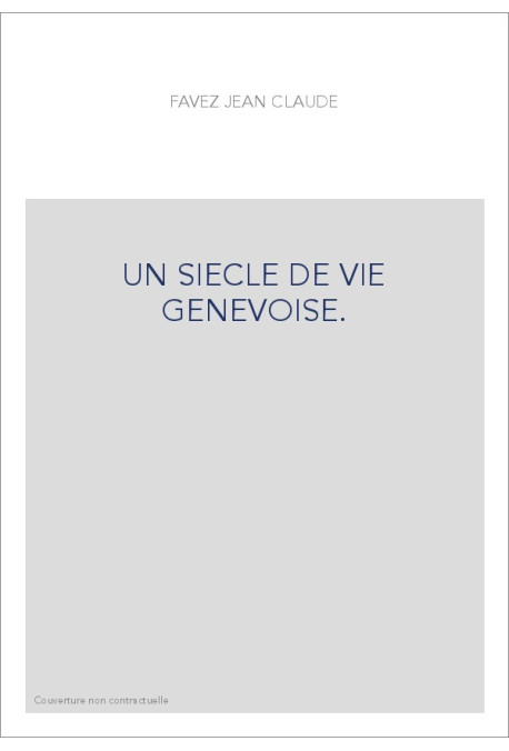 UN SIECLE DE VIE GENEVOISE.