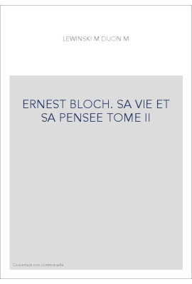 ERNEST BLOCH. SA VIE ET SA PENSEE TOME II : LA CONSECRATION AMERICAINE (1916-1930)