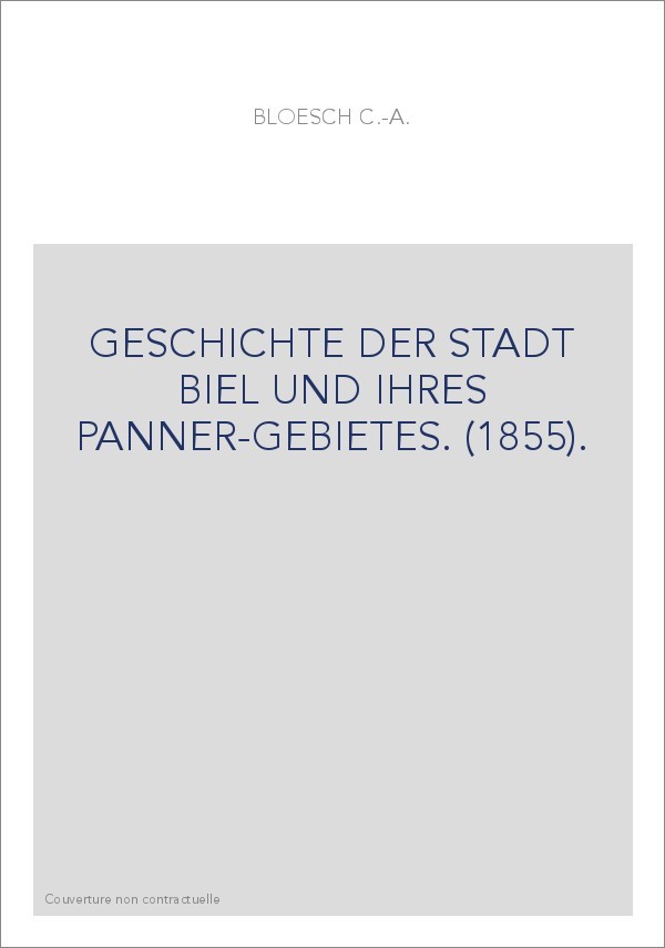 GESCHICHTE DER STADT BIEL UND IHRES PANNER-GEBIETES. (1855).