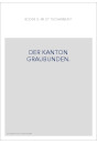 DER KANTON GRAUBUNDEN.