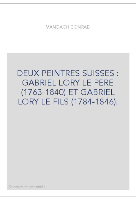 DEUX PEINTRES SUISSES : GABRIEL LORY LE PERE (1763-1840) ET GABRIEL LORY LE FILS (1784-1846).