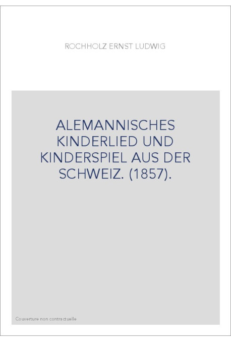 ALEMANNISCHES KINDERLIED UND KINDERSPIEL AUS DER SCHWEIZ. (1857).