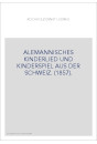 ALEMANNISCHES KINDERLIED UND KINDERSPIEL AUS DER SCHWEIZ. (1857).