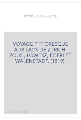 VOYAGE PITTORESQUE AUX LACS DE ZURICH, ZOUG, LOWERZ, EGERI ET WALENSTADT. (1819).