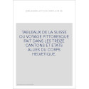 TABLEAUX DE LA SUISSE OU VOYAGE PITTORESQUE FAIT DANS LES TREIZE CANTONS ET ETATS ALLIES DU CORPS HELVETIQUE.