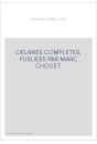 OEUVRES COMPLETES, PUBLIEES PAR MARC CHOUET.