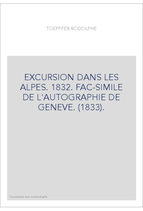EXCURSION DANS LES ALPES. 1832. FAC-SIMILE DE L'AUTOGRAPHIE DE GENEVE. (1833).