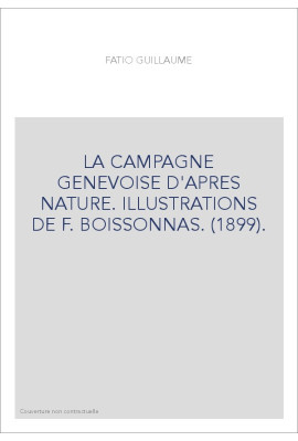 LA CAMPAGNE GENEVOISE D'APRES NATURE. ILLUSTRATIONS DE F. BOISSONNAS. (1899).
