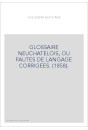 GLOSSAIRE NEUCHATELOIS, OU FAUTES DE LANGAGE CORRIGEES. (1858).