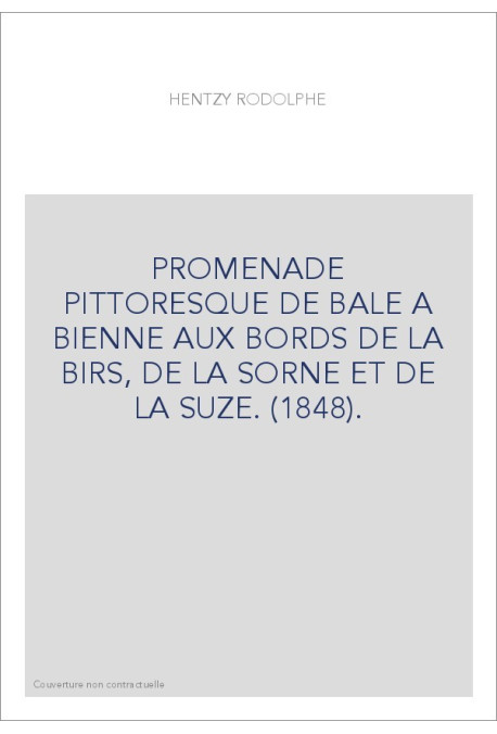 PROMENADE PITTORESQUE DE BALE A BIENNE AUX BORDS DE LA BIRS, DE LA SORNE ET DE LA SUZE. (1848).