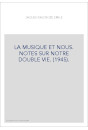 LA MUSIQUE ET NOUS. NOTES SUR NOTRE DOUBLE VIE. (1945).