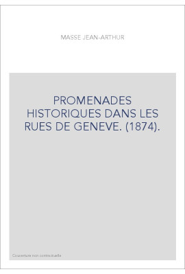 PROMENADES HISTORIQUES DANS LES RUES DE GENEVE. (1874).