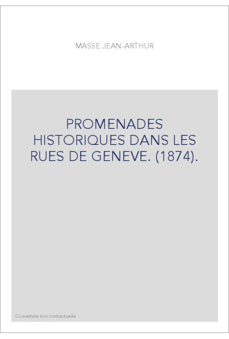 PROMENADES HISTORIQUES DANS LES RUES DE GENEVE. (1874).