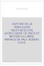 HISTOIRE DE LA PENDULERIE NEUCHATELOISE (HORLOGERIE DE GROS ET MOYEN VOLUMES). PREFACE DE PAUL ROBERT. (1917).
