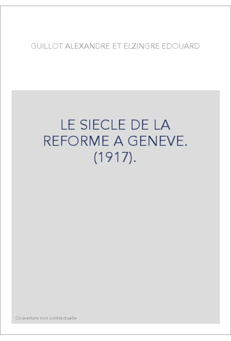 LE SIECLE DE LA REFORME A GENEVE. (1917).
