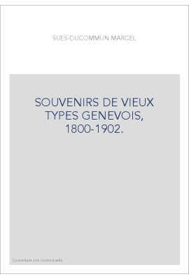 SOUVENIRS DE VIEUX TYPES GENEVOIS, 1800-1902.