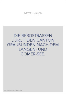 DIE BERGSTRASSEN DURCH DEN CANTON GRAUBUNDEN NACH DEM LANGEN- UND COMER-SEE.