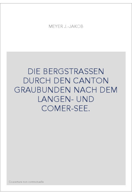 DIE BERGSTRASSEN DURCH DEN CANTON GRAUBUNDEN NACH DEM LANGEN- UND COMER-SEE.