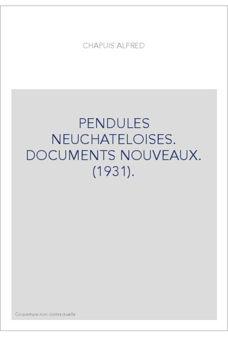 PENDULES NEUCHATELOISES. DOCUMENTS NOUVEAUX. (1931).