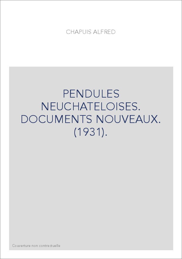 PENDULES NEUCHATELOISES. DOCUMENTS NOUVEAUX. (1931).