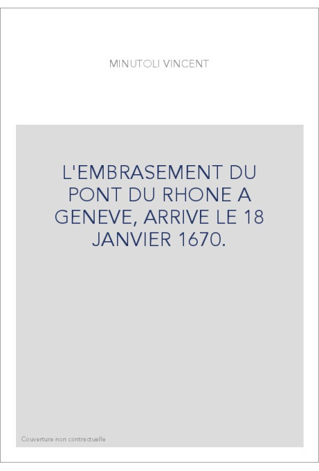 L'EMBRASEMENT DU PONT DU RHONE A GENEVE, ARRIVE LE 18 JANVIER 1670.