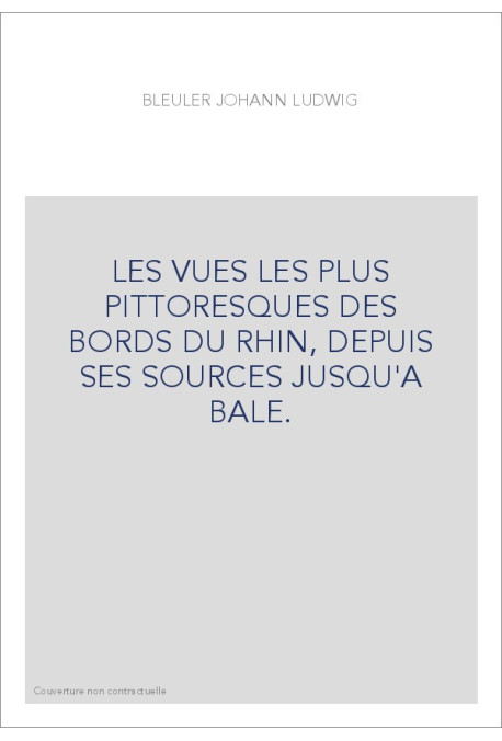 LES VUES LES PLUS PITTORESQUES DES BORDS DU RHIN, DEPUIS SES SOURCES JUSQU'A BALE.