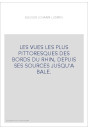LES VUES LES PLUS PITTORESQUES DES BORDS DU RHIN, DEPUIS SES SOURCES JUSQU'A BALE.