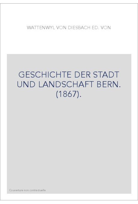 GESCHICHTE DER STADT UND LANDSCHAFT BERN. (1867).