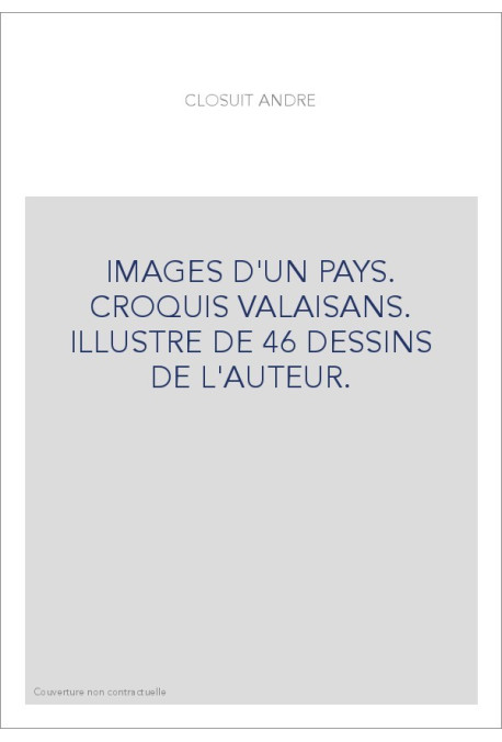IMAGES D'UN PAYS. CROQUIS VALAISANS. ILLUSTRE DE 46 DESSINS DE L'AUTEUR.